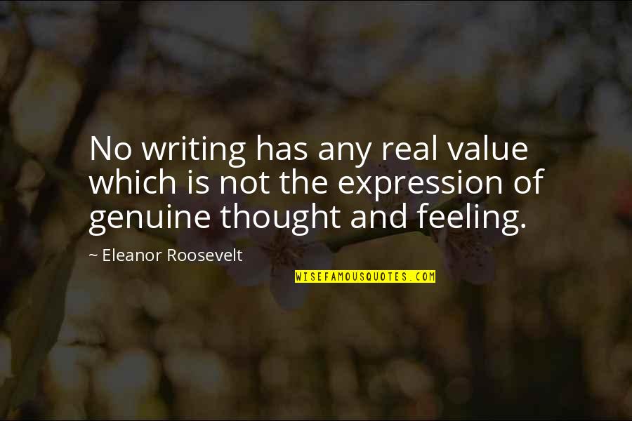 Thinking Wisely Quotes By Eleanor Roosevelt: No writing has any real value which is