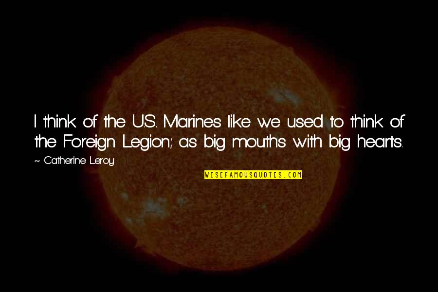 Thinking With Heart Quotes By Catherine Leroy: I think of the U.S. Marines like we Thinking With Heart Quotes By Catherine Leroy: I think of the U.S. Marines like we