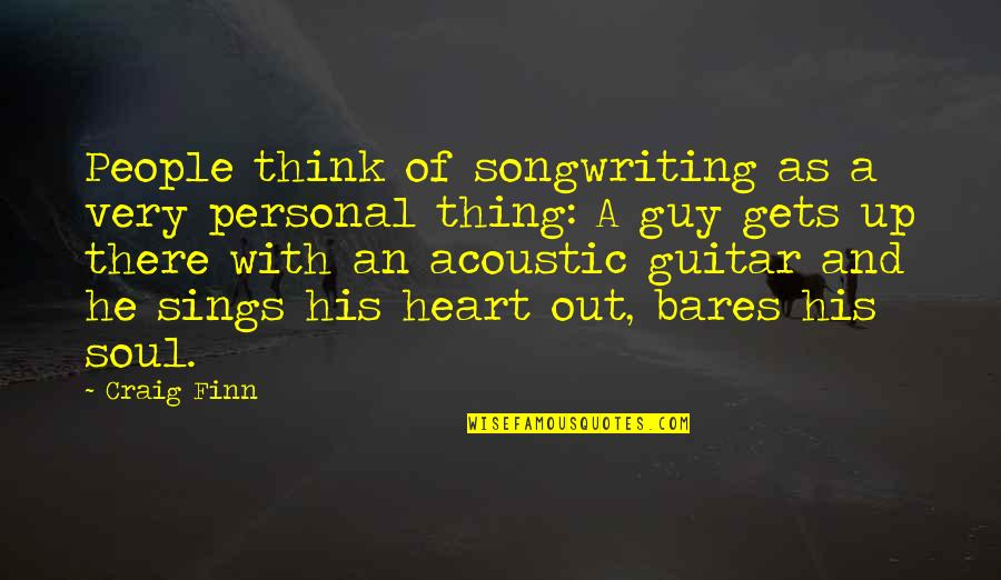 Thinking With Heart Quotes By Craig Finn: People think of songwriting as a very personal