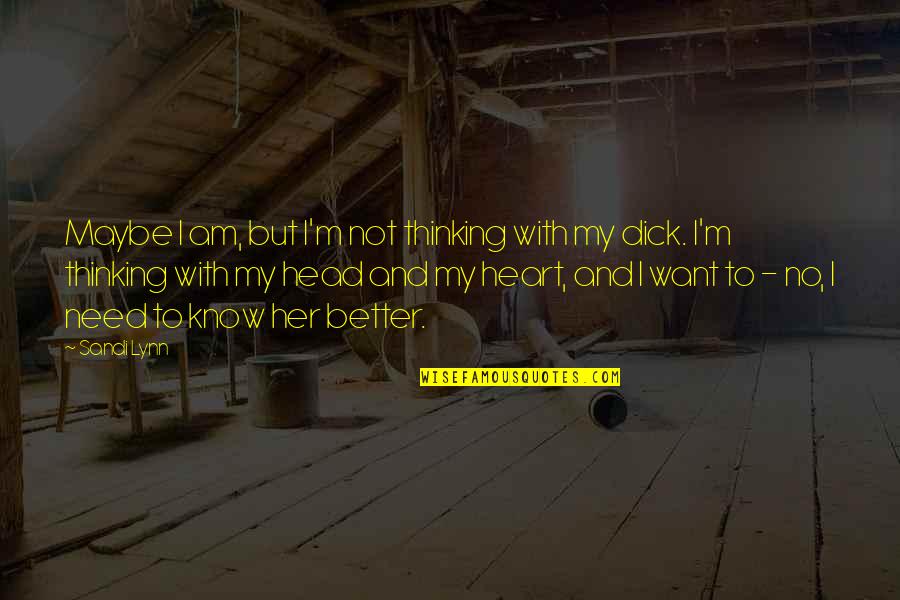 Thinking With Heart Quotes By Sandi Lynn: Maybe I am, but I'm not thinking with Thinking With Heart Quotes By Sandi Lynn: Maybe I am, but I'm not thinking with