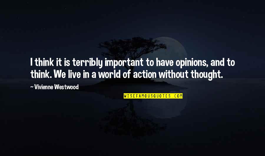 Thinking Without Action Quotes By Vivienne Westwood: I think it is terribly important to have