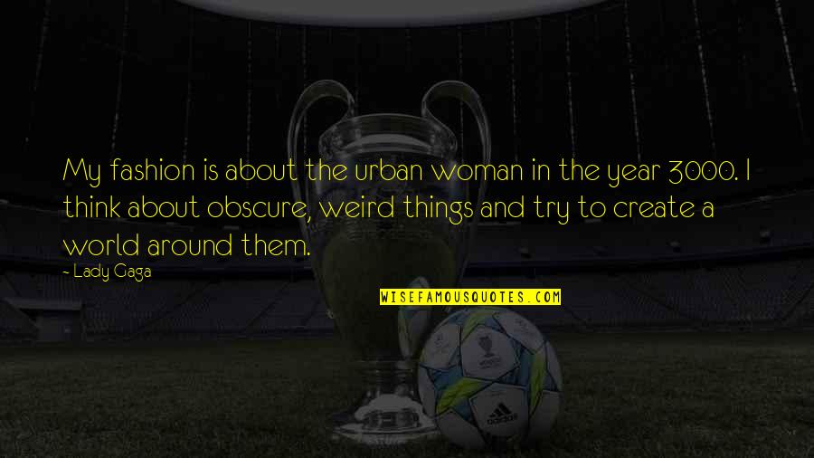Thinking Woman Quotes By Lady Gaga: My fashion is about the urban woman in Thinking Woman Quotes By Lady Gaga: My fashion is about the urban woman in