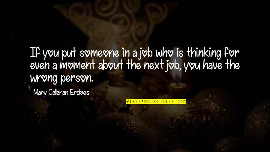 Thinking Wrong About Someone Quotes By Mary Callahan Erdoes: If you put someone in a job who