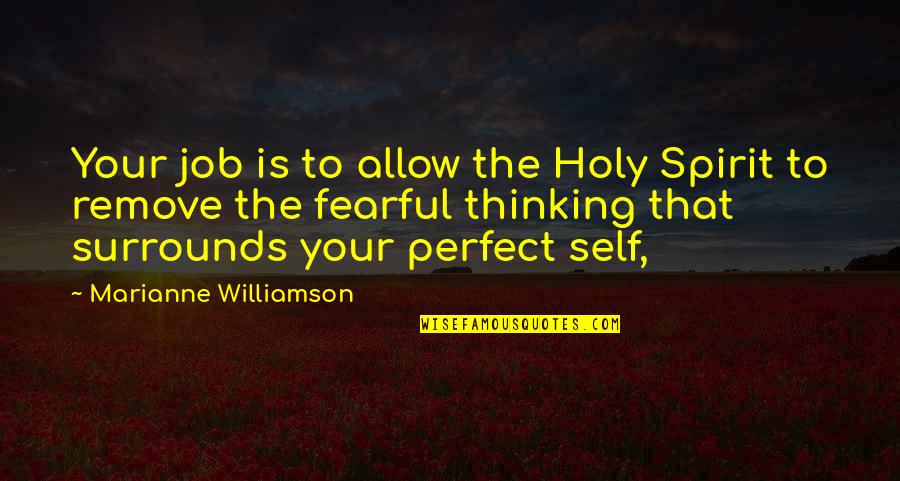 Thinking You Are Perfect Quotes By Marianne Williamson: Your job is to allow the Holy Spirit