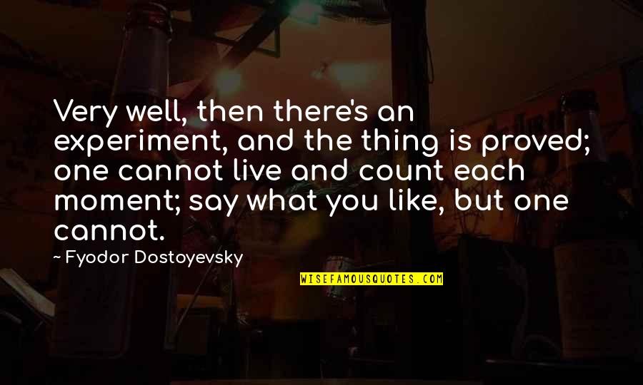 Thinking You Knew Someone Quotes By Fyodor Dostoyevsky: Very well, then there's an experiment, and the
