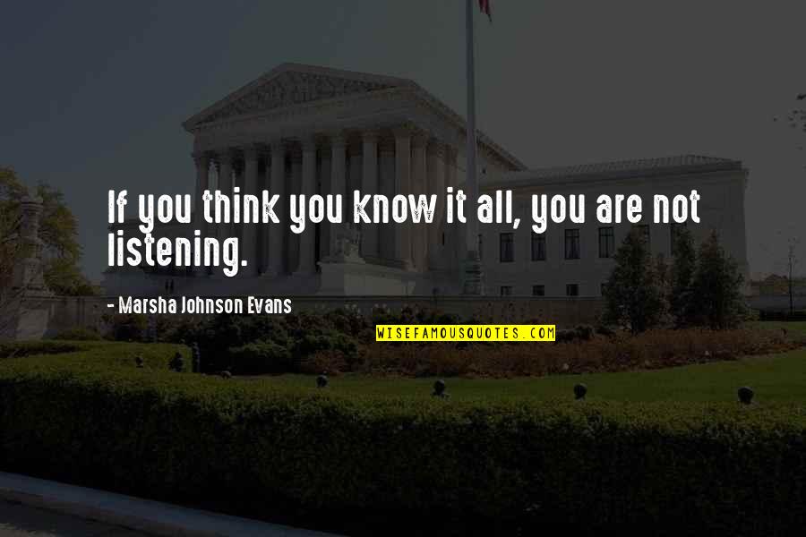 Thinking You Know It All Quotes By Marsha Johnson Evans: If you think you know it all, you