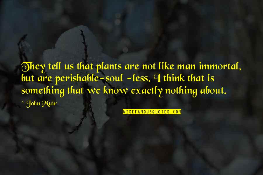 Thinking You Know Something Quotes By John Muir: They tell us that plants are not like