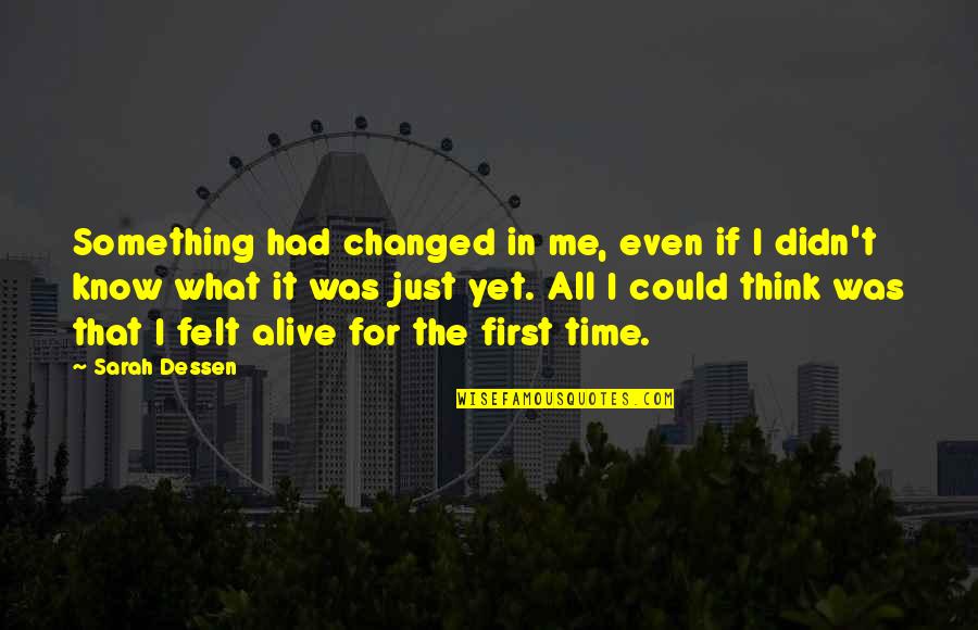 Thinking You Know Something Quotes By Sarah Dessen: Something had changed in me, even if I
