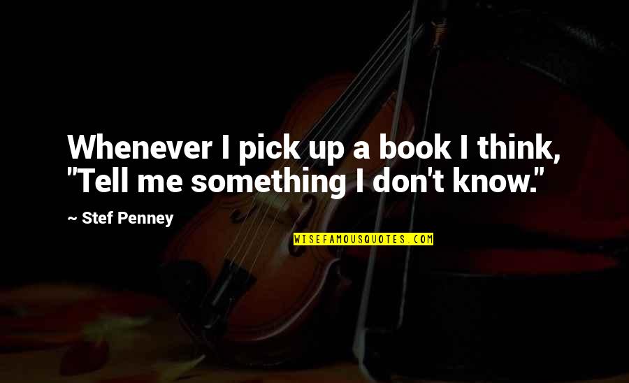 Thinking You Know Something Quotes By Stef Penney: Whenever I pick up a book I think,