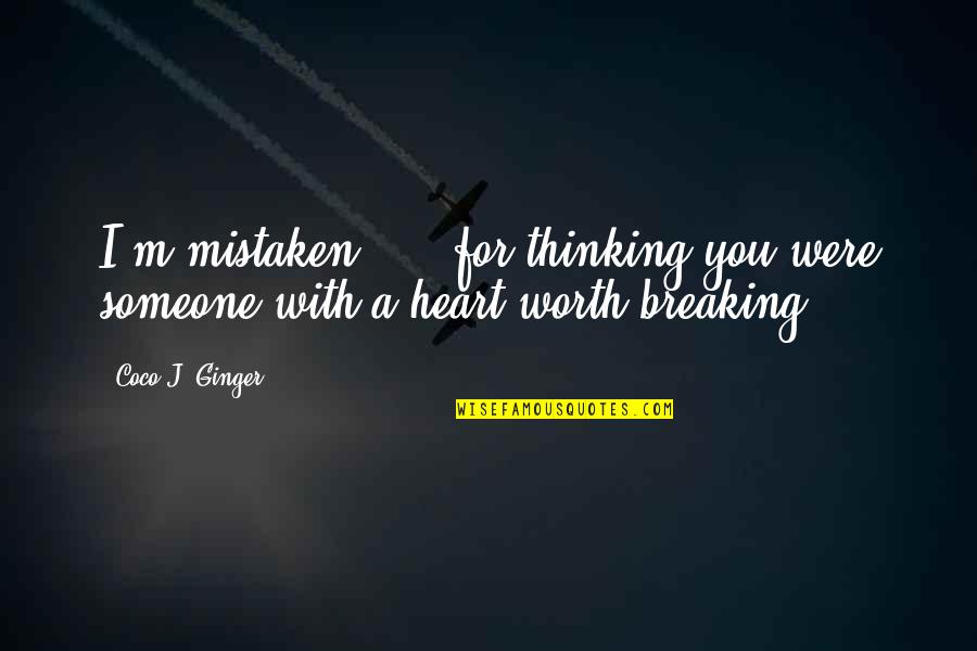 Thinking You Love Someone Quotes By Coco J. Ginger: I'm mistaken ... .for thinking you were someone