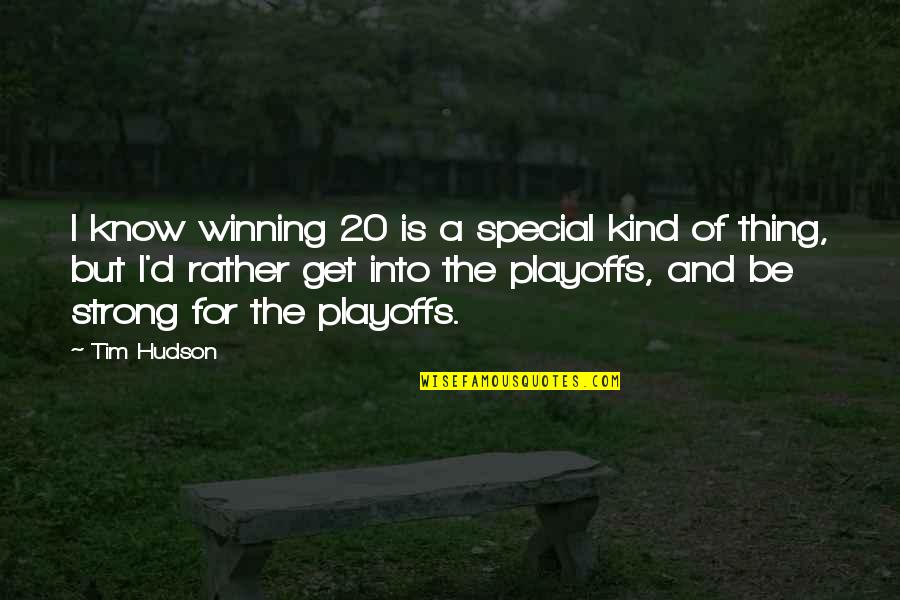 Thinking You Might Be In Love Quotes By Tim Hudson: I know winning 20 is a special kind Thinking You Might Be In Love Quotes By Tim Hudson: I know winning 20 is a special kind