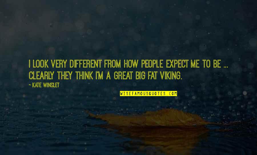 Thinking You Were Different Quotes By Kate Winslet: I look very different from how people expect