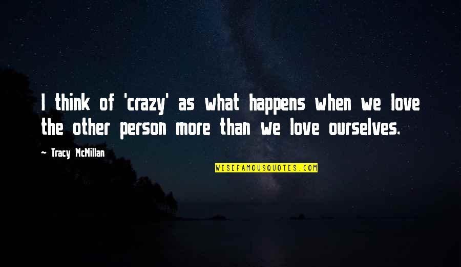 Thinking You Were In Love Quotes By Tracy McMillan: I think of 'crazy' as what happens when