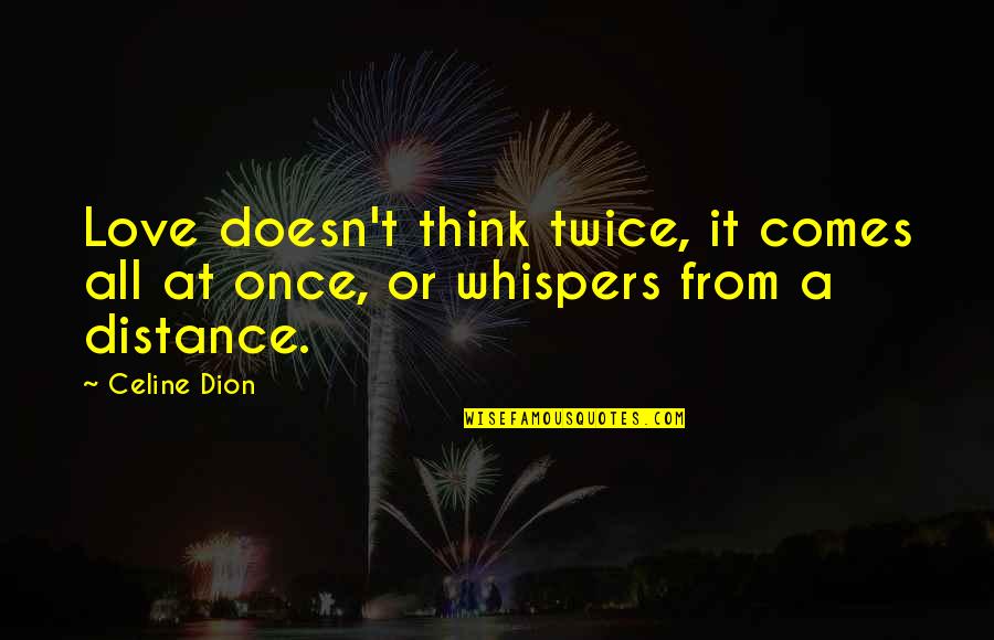 Thinking Your In Love Quotes By Celine Dion: Love doesn't think twice, it comes all at