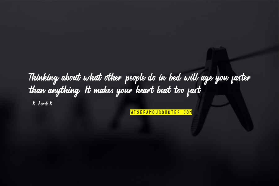 Thinking Your In Love Quotes By K. Ford K.: Thinking about what other people do in bed