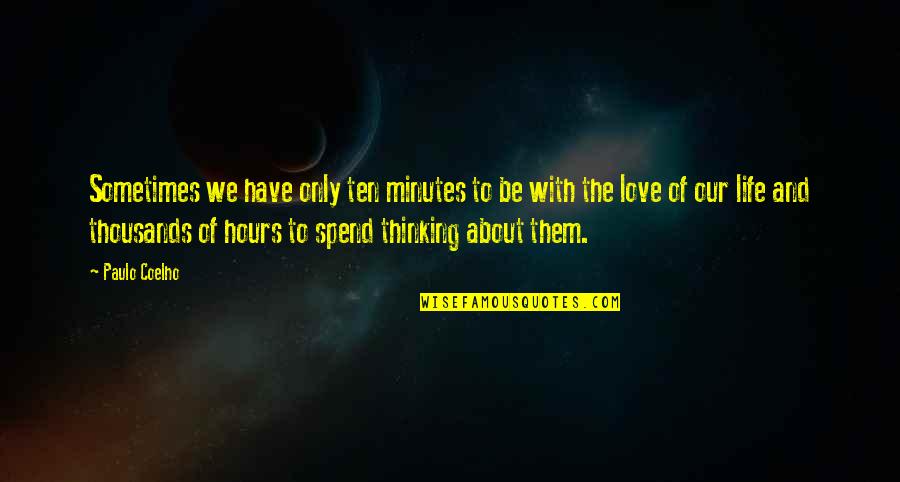 Thinking Your In Love Quotes By Paulo Coelho: Sometimes we have only ten minutes to be