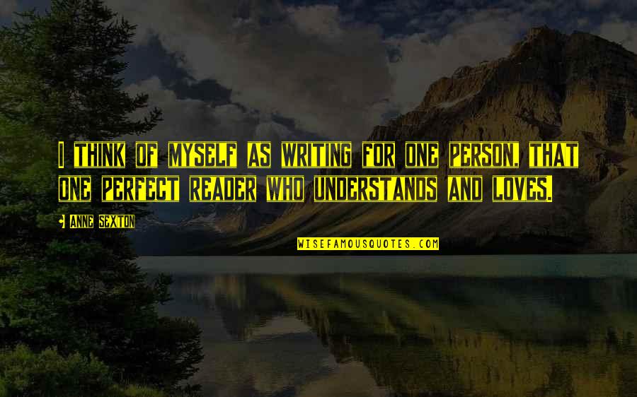 Thinking Your Perfect Quotes By Anne Sexton: I think of myself as writing for one