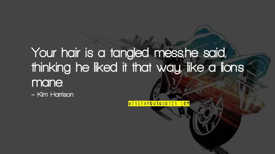 Thinking Your Perfect Quotes By Kim Harrison: Your hair is a tangled mess,he said, thinking