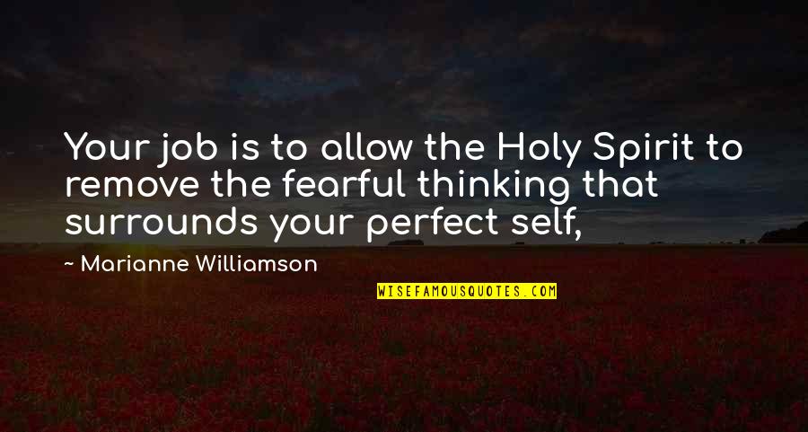 Thinking Your Perfect Quotes By Marianne Williamson: Your job is to allow the Holy Spirit