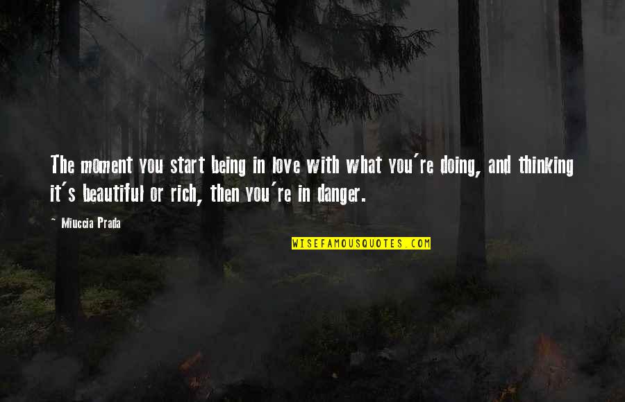Thinking You're Beautiful Quotes By Miuccia Prada: The moment you start being in love with