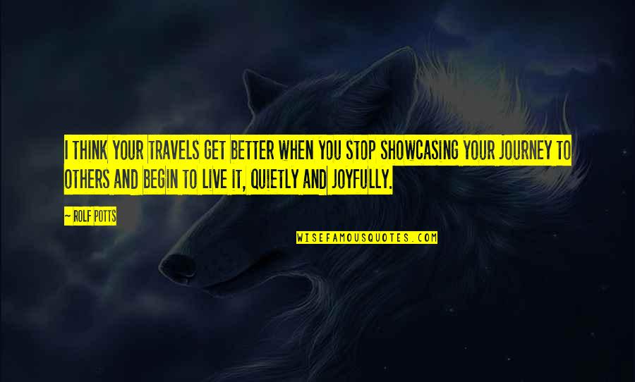 Thinking You're Better Than Others Quotes By Rolf Potts: I think your travels get better when you