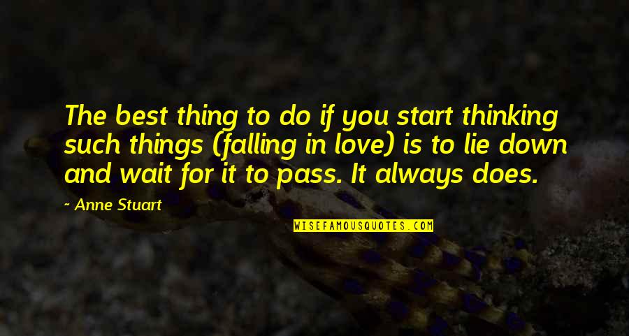 Thinking You're In Love Quotes By Anne Stuart: The best thing to do if you start