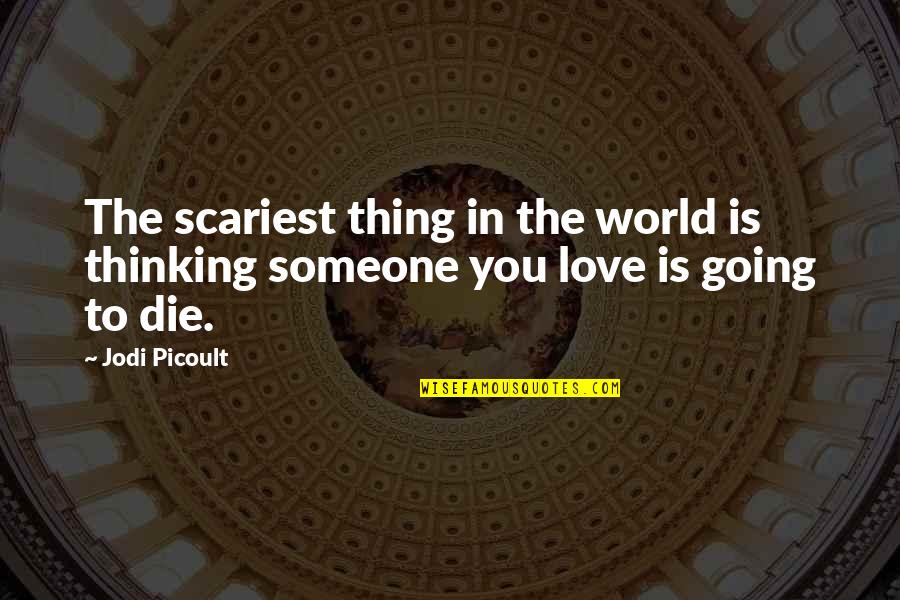 Thinking You're In Love Quotes By Jodi Picoult: The scariest thing in the world is thinking