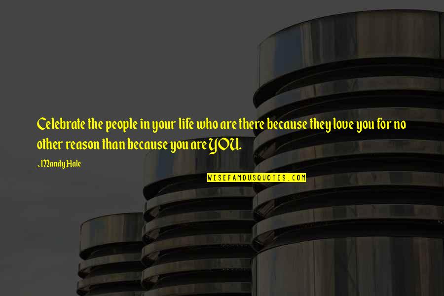 Thinking You're In Love Quotes By Mandy Hale: Celebrate the people in your life who are