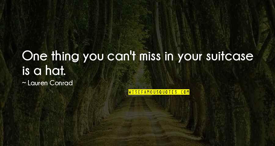 Thinking You're Ugly Quotes By Lauren Conrad: One thing you can't miss in your suitcase Thinking You're Ugly Quotes By Lauren Conrad: One thing you can't miss in your suitcase