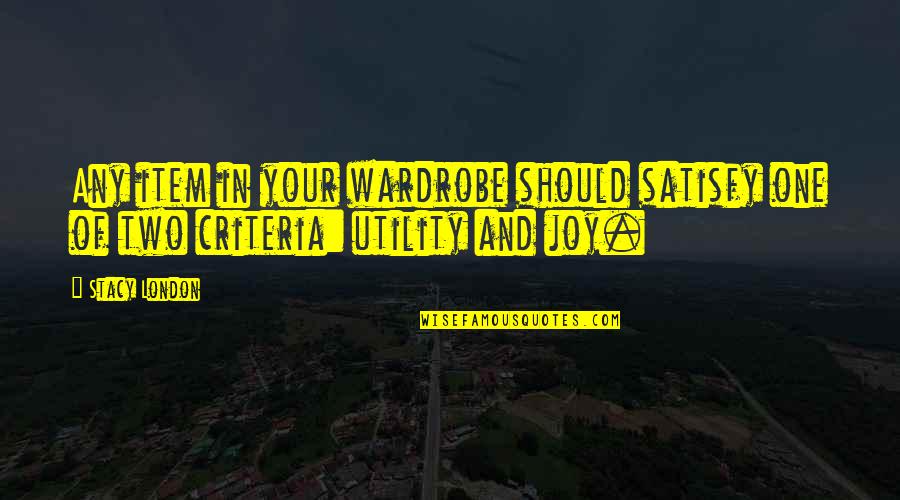 Thinking You're Ugly Quotes By Stacy London: Any item in your wardrobe should satisfy one