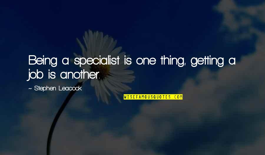 Thinkingand Quotes By Stephen Leacock: Being a specialist is one thing, getting a Thinkingand Quotes By Stephen Leacock: Being a specialist is one thing, getting a