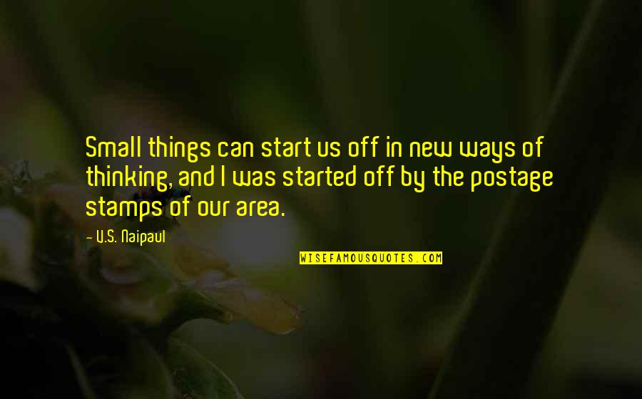 Thinking's Quotes By V.S. Naipaul: Small things can start us off in new