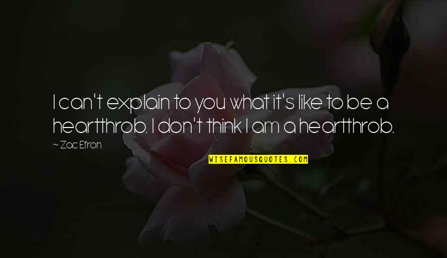 Thinking's Quotes By Zac Efron: I can't explain to you what it's like