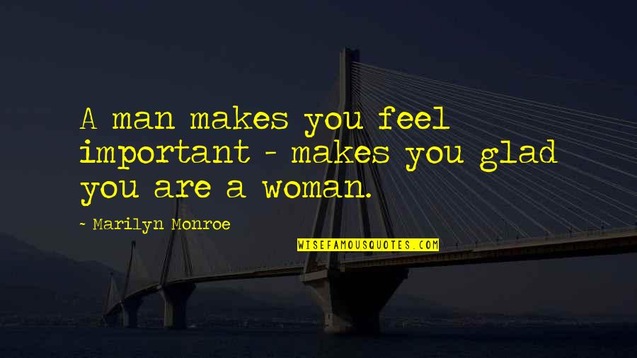 Thinkla Quotes By Marilyn Monroe: A man makes you feel important - makes