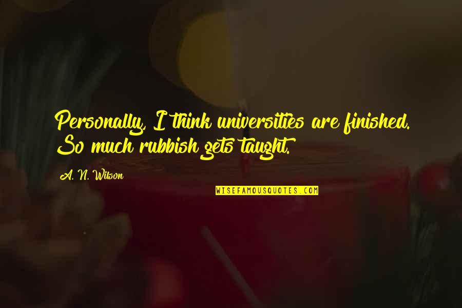 Think'n Quotes By A. N. Wilson: Personally, I think universities are finished. So much