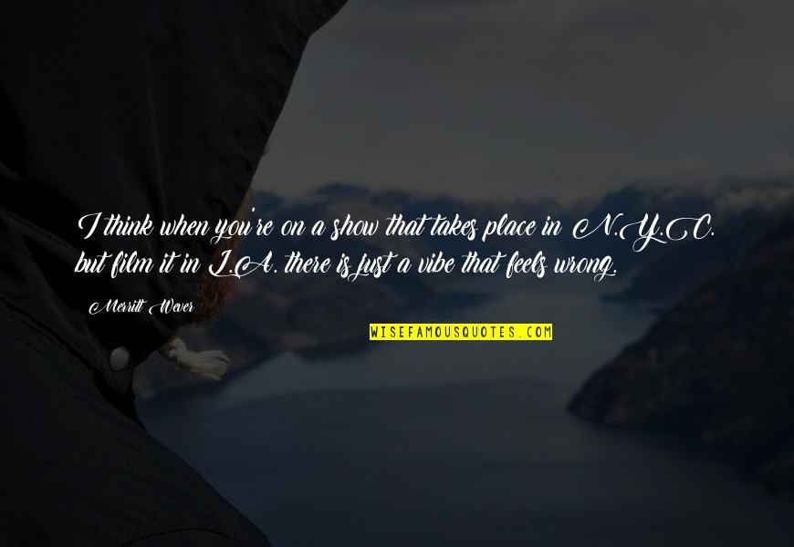 Think'n Quotes By Merritt Wever: I think when you're on a show that Think'n Quotes By Merritt Wever: I think when you're on a show that