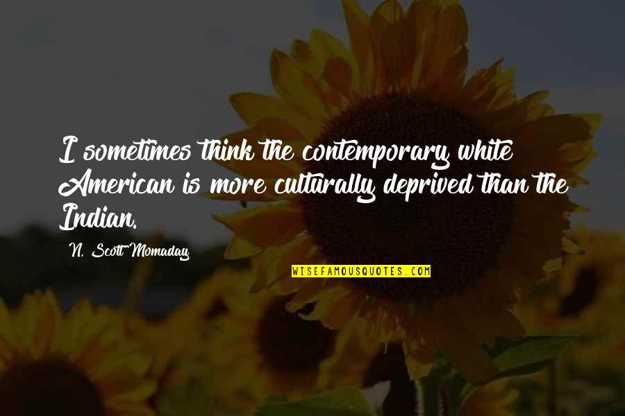 Think'n Quotes By N. Scott Momaday: I sometimes think the contemporary white American is