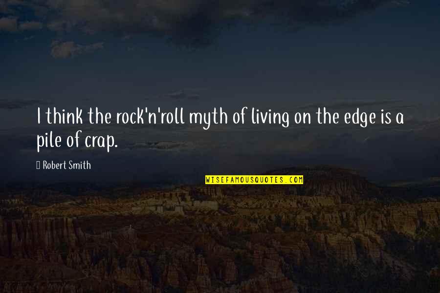 Think'n Quotes By Robert Smith: I think the rock'n'roll myth of living on