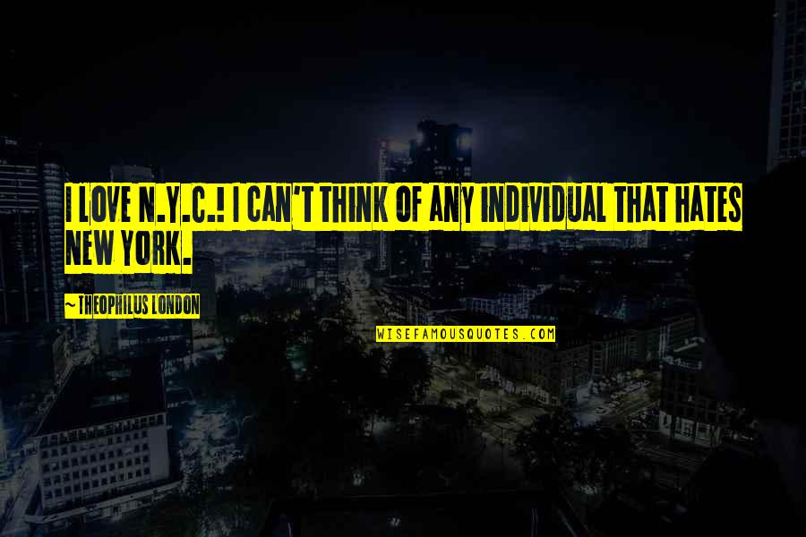 Think'n Quotes By Theophilus London: I love N.Y.C.! I can't think of any