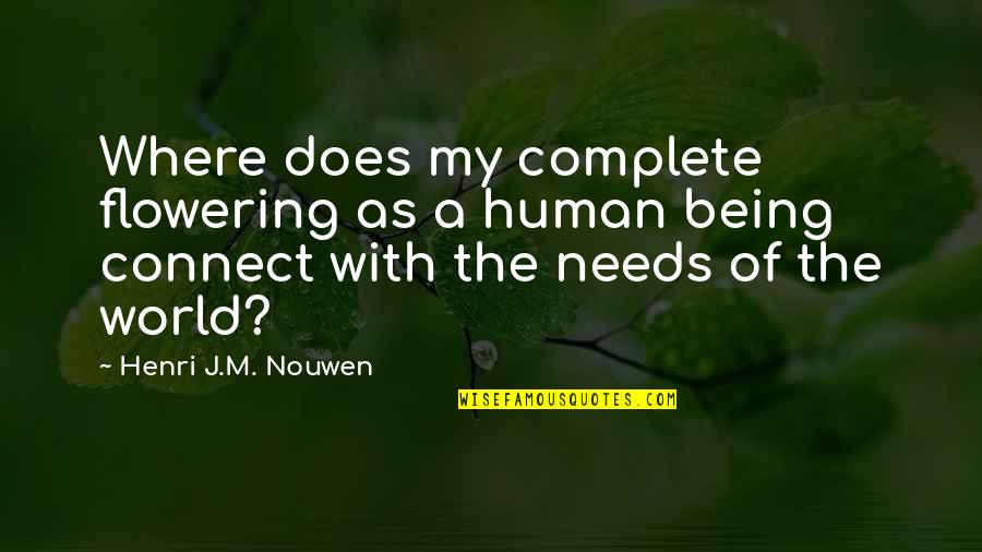 Thinks Hes Jesus Quotes By Henri J.M. Nouwen: Where does my complete flowering as a human