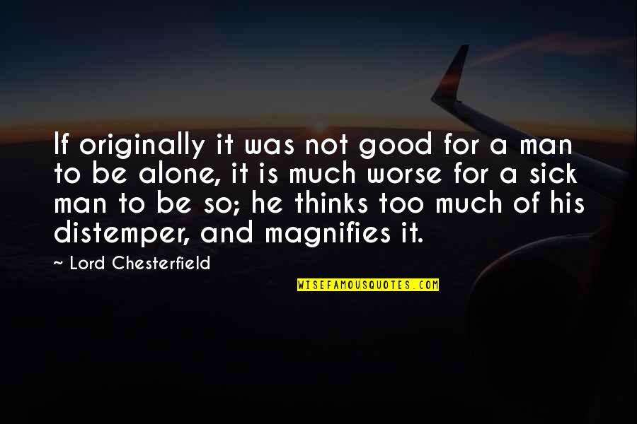 Thinks Too Much Quotes By Lord Chesterfield: If originally it was not good for a