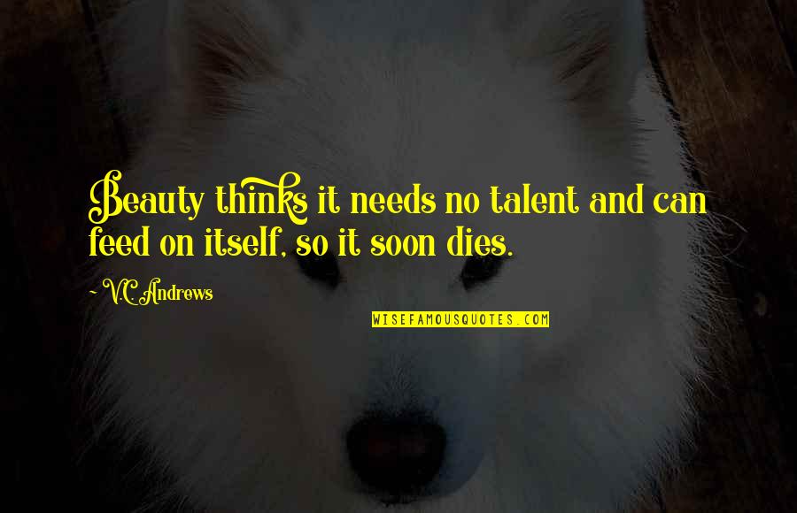 Thinks Too Much Quotes By V.C. Andrews: Beauty thinks it needs no talent and can