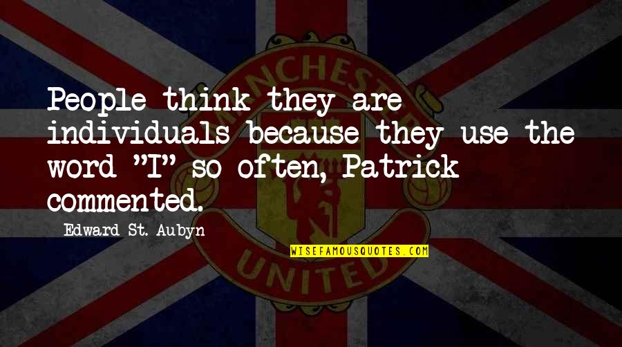 Think'st Quotes By Edward St. Aubyn: People think they are individuals because they use