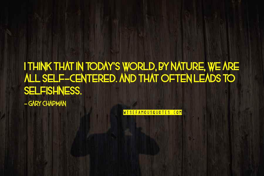 Think'st Quotes By Gary Chapman: I think that in today's world, by nature,