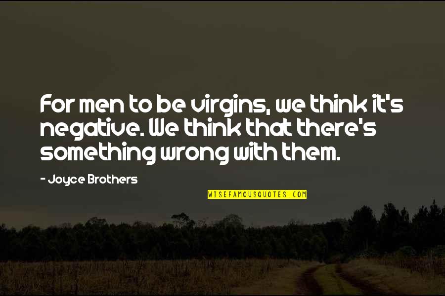 Thinktank Quotes By Joyce Brothers: For men to be virgins, we think it's