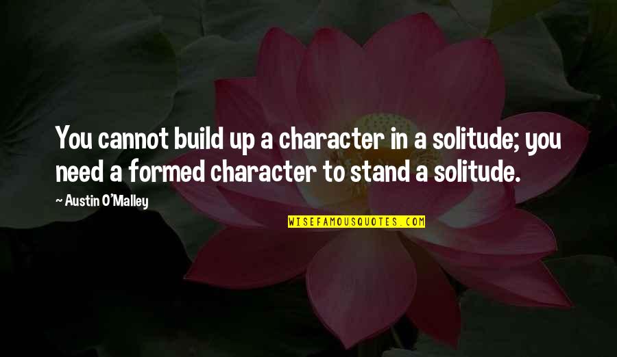 Thinley Kalsang Quotes By Austin O'Malley: You cannot build up a character in a Thinley Kalsang Quotes By Austin O'Malley: You cannot build up a character in a