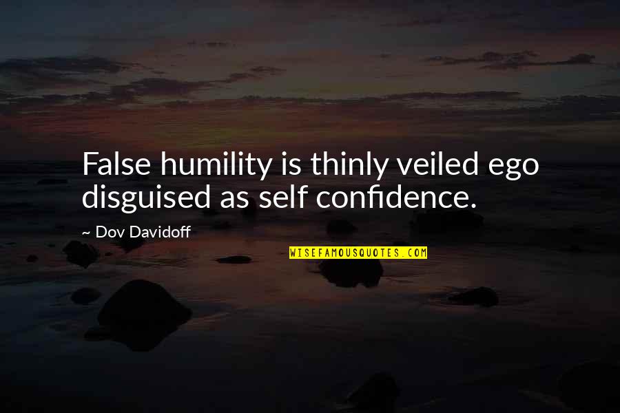 Thinly Quotes By Dov Davidoff: False humility is thinly veiled ego disguised as