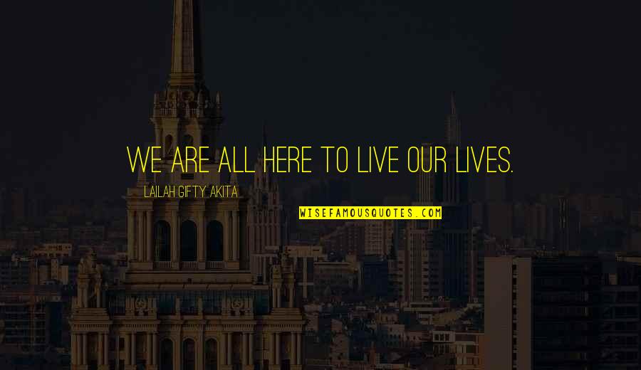Thinn'd Quotes By Lailah Gifty Akita: We are all here to live our lives.