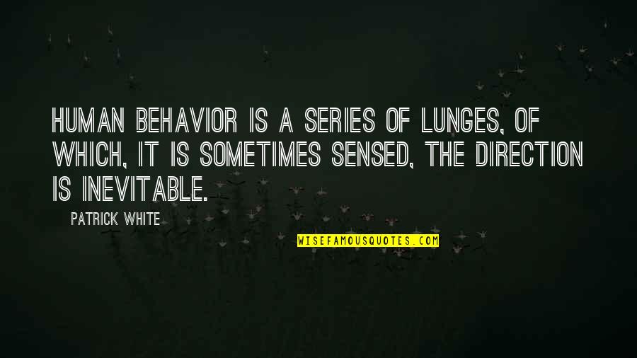 Thinner Memorable Quotes By Patrick White: Human behavior is a series of lunges, of