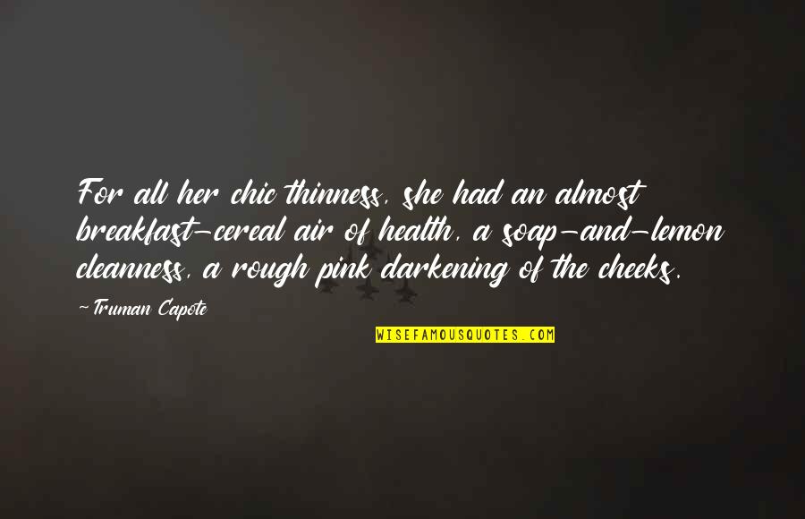 Thinness Quotes By Truman Capote: For all her chic thinness, she had an